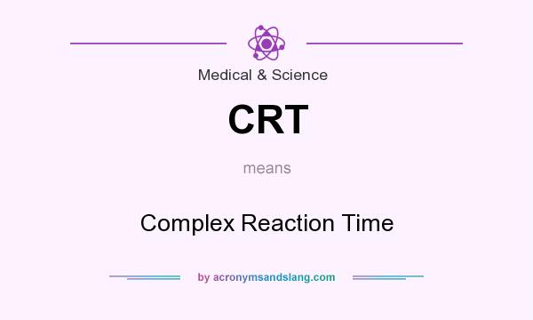 What does CRT mean? It stands for Complex Reaction Time