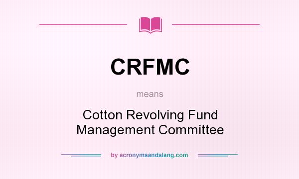What does CRFMC mean? It stands for Cotton Revolving Fund Management Committee