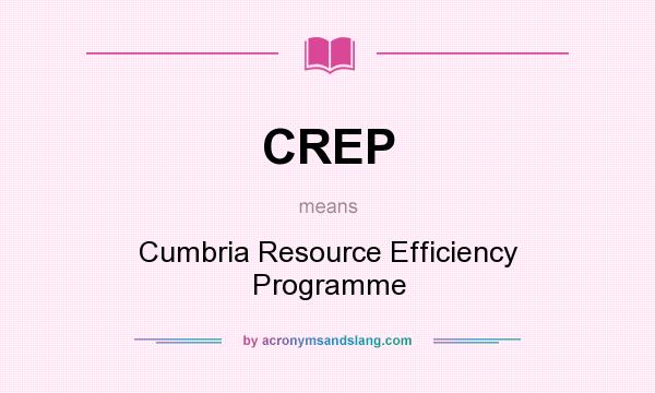 What does CREP mean? It stands for Cumbria Resource Efficiency Programme