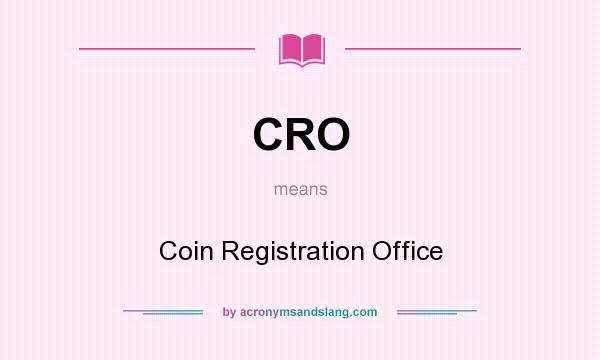 What does CRO mean? It stands for Coin Registration Office