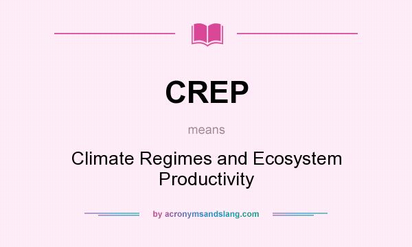 What does CREP mean? It stands for Climate Regimes and Ecosystem Productivity