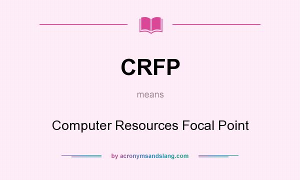 What does CRFP mean? It stands for Computer Resources Focal Point