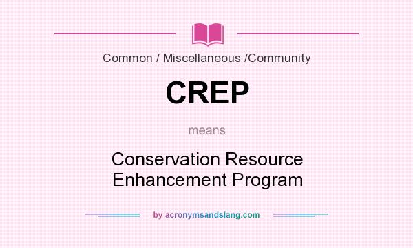 What does CREP mean? It stands for Conservation Resource Enhancement Program
