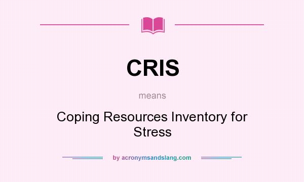 What does CRIS mean? It stands for Coping Resources Inventory for Stress
