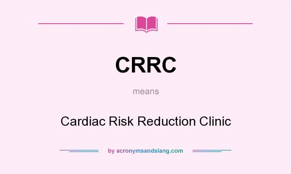 What does CRRC mean? It stands for Cardiac Risk Reduction Clinic
