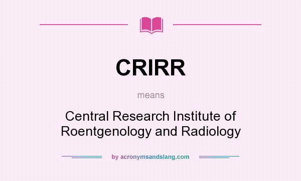 What does CRIRR mean? It stands for Central Research Institute of Roentgenology and Radiology