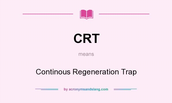 What does CRT mean? It stands for Continous Regeneration Trap