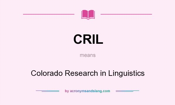 What does CRIL mean? It stands for Colorado Research in Linguistics
