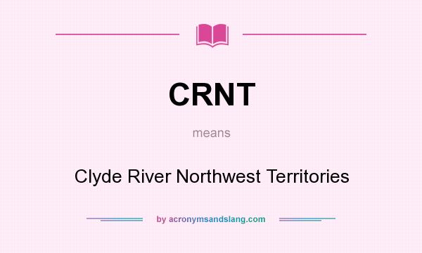 What does CRNT mean? It stands for Clyde River Northwest Territories