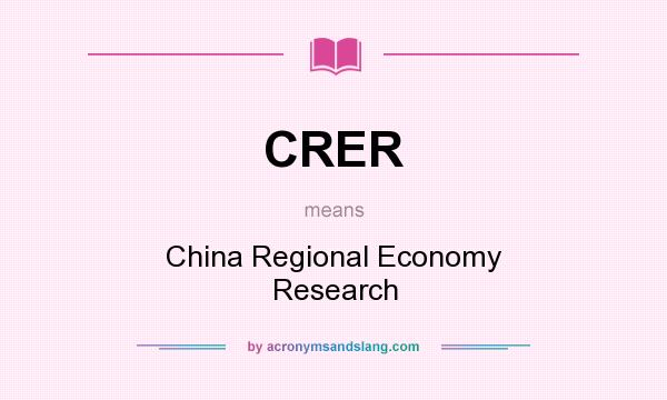 What does CRER mean? It stands for China Regional Economy Research