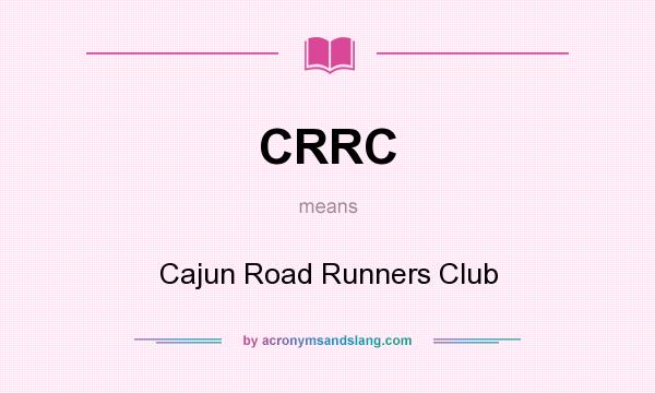 What does CRRC mean? It stands for Cajun Road Runners Club