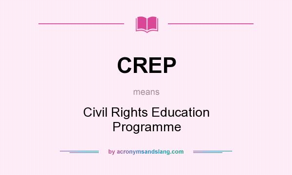 What does CREP mean? It stands for Civil Rights Education Programme
