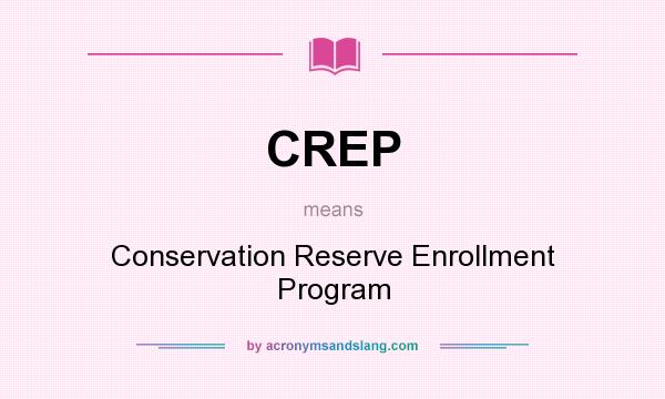 What does CREP mean? It stands for Conservation Reserve Enrollment Program