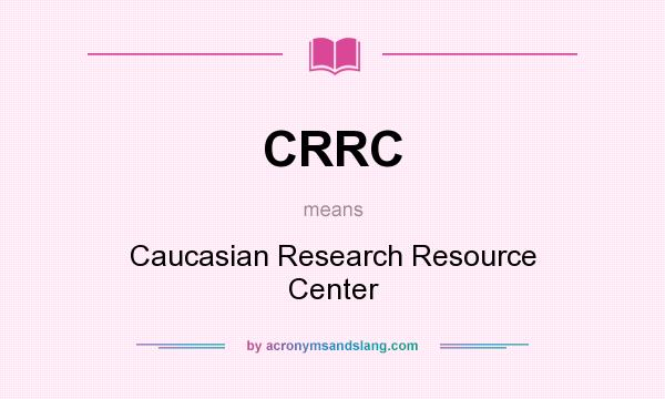 What does CRRC mean? It stands for Caucasian Research Resource Center
