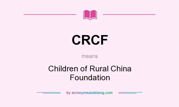 What does CRCF mean? It stands for Children of Rural China Foundation