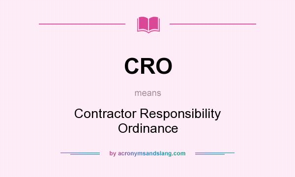 What does CRO mean? It stands for Contractor Responsibility Ordinance