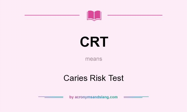 What does CRT mean? It stands for Caries Risk Test