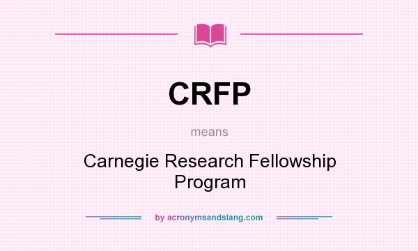 What does CRFP mean? It stands for Carnegie Research Fellowship Program