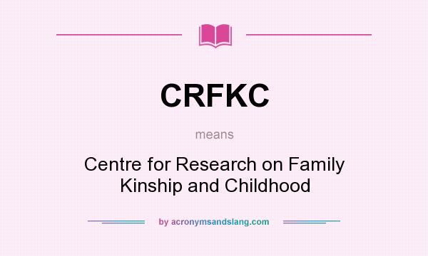 What does CRFKC mean? It stands for Centre for Research on Family Kinship and Childhood
