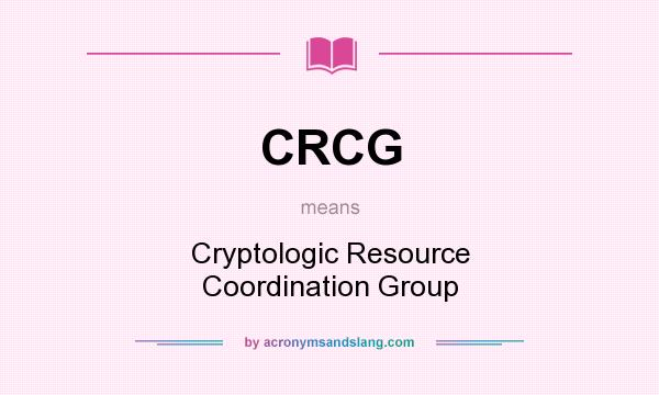 What does CRCG mean? It stands for Cryptologic Resource Coordination Group