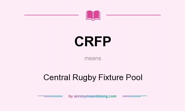 What does CRFP mean? It stands for Central Rugby Fixture Pool