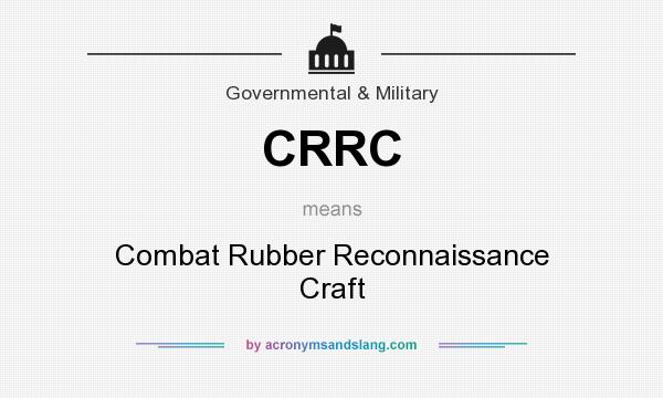What does CRRC mean? It stands for Combat Rubber Reconnaissance Craft