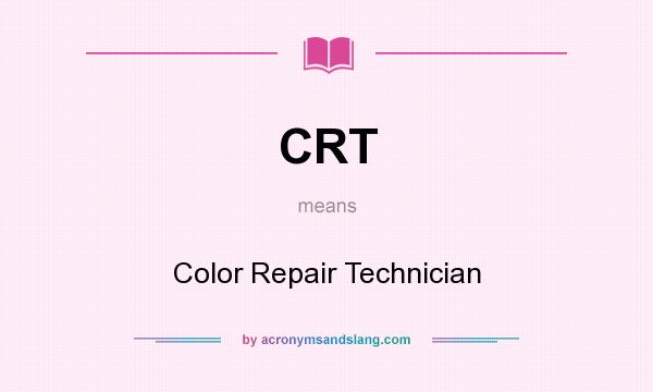 What does CRT mean? It stands for Color Repair Technician