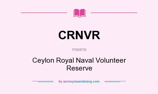 What does CRNVR mean? It stands for Ceylon Royal Naval Volunteer Reserve