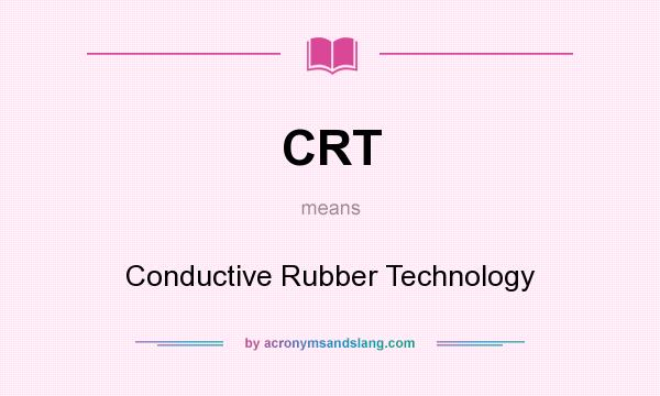 What does CRT mean? It stands for Conductive Rubber Technology