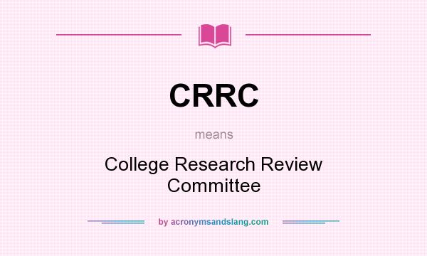 What does CRRC mean? It stands for College Research Review Committee