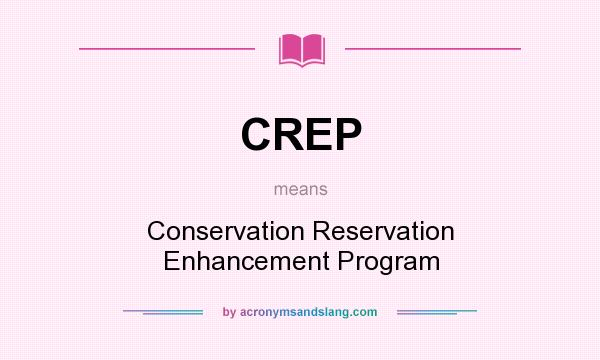 What does CREP mean? It stands for Conservation Reservation Enhancement Program