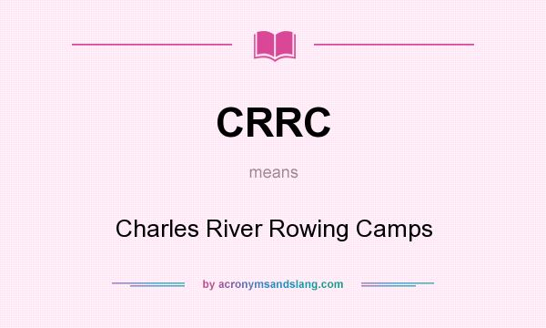 What does CRRC mean? It stands for Charles River Rowing Camps