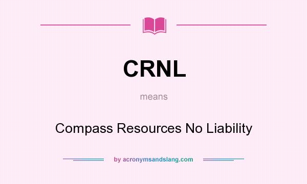 What does CRNL mean? It stands for Compass Resources No Liability