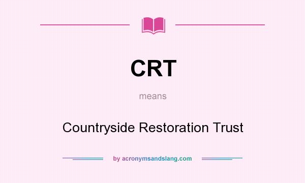 What does CRT mean? It stands for Countryside Restoration Trust