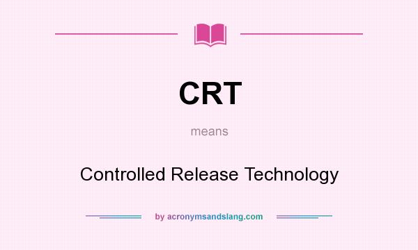 What does CRT mean? It stands for Controlled Release Technology