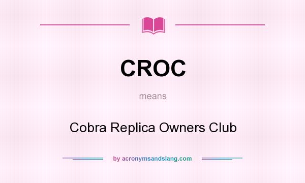 What does CROC mean? It stands for Cobra Replica Owners Club