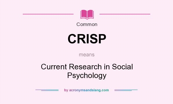 What does CRISP mean? It stands for Current Research in Social Psychology