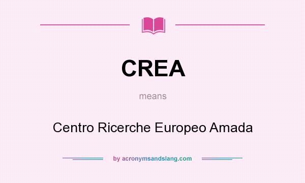 What does CREA mean? It stands for Centro Ricerche Europeo Amada