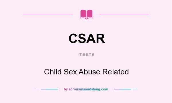 What does CSAR mean? It stands for Child Sex Abuse Related