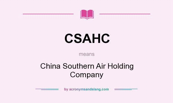 What does CSAHC mean? It stands for China Southern Air Holding Company