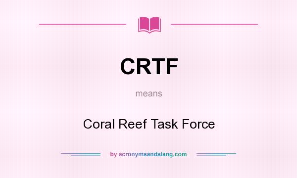What does CRTF mean? It stands for Coral Reef Task Force