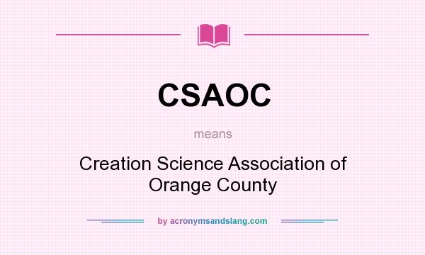 What does CSAOC mean? It stands for Creation Science Association of Orange County