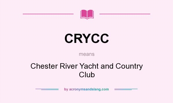 What does CRYCC mean? It stands for Chester River Yacht and Country Club