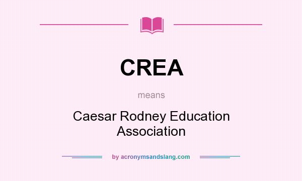 What does CREA mean? It stands for Caesar Rodney Education Association