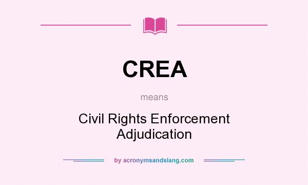 What does CREA mean? It stands for Civil Rights Enforcement Adjudication