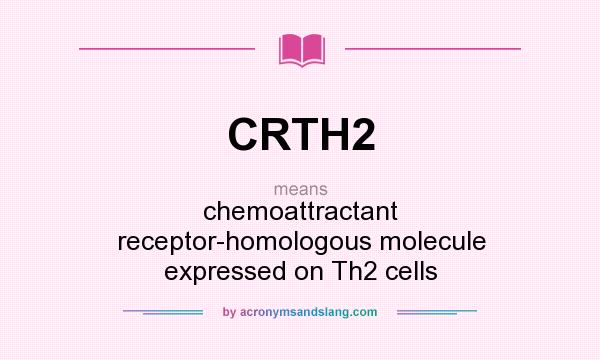 What does CRTH2 mean? It stands for chemoattractant receptor-homologous molecule expressed on Th2 cells