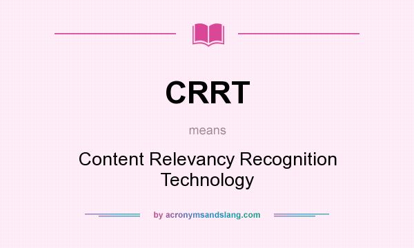What does CRRT mean? It stands for Content Relevancy Recognition Technology