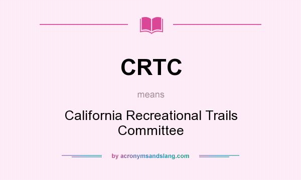 What does CRTC mean? It stands for California Recreational Trails Committee