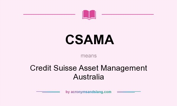 What does CSAMA mean? It stands for Credit Suisse Asset Management Australia