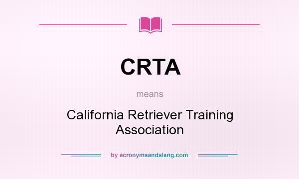 What does CRTA mean? It stands for California Retriever Training Association